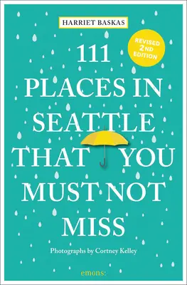 111 hely Seattle-ben, amit nem szabad kihagynia - 111 Places in Seattle That You Must Not Miss