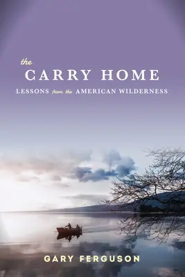 Hazavinni - Tanulságok az amerikai vadonból - Carry Home - Lessons From the American Wilderness