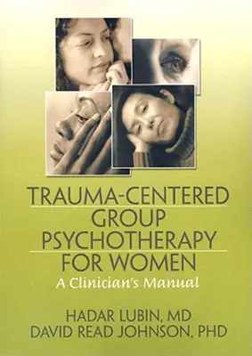 Trauma-központú csoportos pszichoterápia nők számára: A Clinician's Manual - Trauma-Centered Group Psychotherapy for Women: A Clinician's Manual