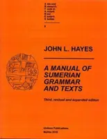 A sumér nyelvtan és szövegek kézikönyve (harmadik, átdolgozott és bővített kiadás) - A Manual of Sumerian Grammar and Texts (Third, Revised and Expanded Edition)