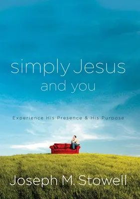 Egyszerűen Jézus és te - Tapasztald meg az Ő jelenlétét és az Ő célját - Simply Jesus and You - Experience His Presence & His Purpose