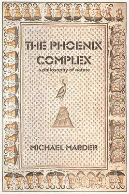 A Főnix-komplexum: A természet filozófiája - The Phoenix Complex: A Philosophy of Nature