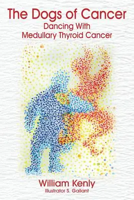 A rák kutyái: Tánc a medulláris pajzsmirigyrákkal - The Dogs of Cancer: Dancing with Medullary Thyroid Cancer