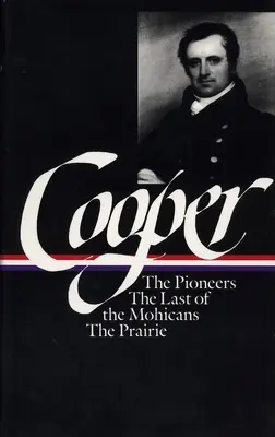 James Fenimore Cooper: The Leatherstocking Tales Vol. 1 (Loa #26): Az úttörők / Az utolsó mohikánok / A prérin - James Fenimore Cooper: The Leatherstocking Tales Vol. 1 (Loa #26): The Pioneers / The Last of the Mohicans / The Prairie