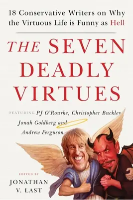 A hét halálos erény: 18 konzervatív író arról, hogy miért pokolian vicces az erényes élet - The Seven Deadly Virtues: 18 Conservative Writers on Why the Virtuous Life Is Funny as Hell