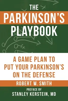 A Parkinson-kór játékkönyve: A Game Plan to Put Your Parkinson's Disease on the Defense (Egy játékterv, hogy a Parkinson-kórt védekezésbe helyezze) - The Parkinson's Playbook: A Game Plan to Put Your Parkinson's Disease on the Defense