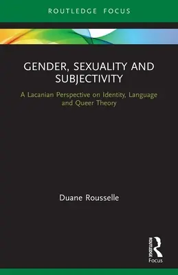 Gender, szexualitás és szubjektivitás: Egy lacani perspektíva az identitásról, a nyelvről és a queer elméletről - Gender, Sexuality and Subjectivity: A Lacanian Perspective on Identity, Language and Queer Theory