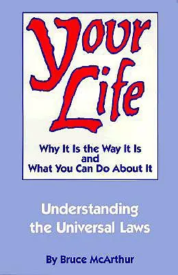 Az életed: Miért olyan, amilyen, és mit tehetsz ellene: Az egyetemes törvények megértése - Your Life: Why It Is the Way It Is, and What You Can Do about It: Understanding the Universal Laws