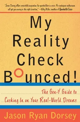 A valóságellenőrzésem kipattant! A Gen-Y útmutatója a való világbeli álmaid beváltásához - My Reality Check Bounced!: The Gen-Y Guide to Cashing in on Your Real-World Dreams