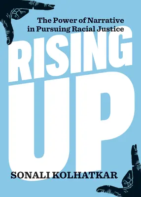 Felemelkedés: A narratíva ereje a faji igazságosság követésében - Rising Up: The Power of Narrative in Pursuing Racial Justice