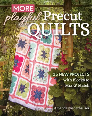 More Playful Precut Quilts: 15 új projekt a blokkok keverésével és összepárosításával - More Playful Precut Quilts: 15 New Projects with Blocks to Mix & Match