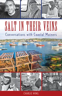 Só az ereikben: Beszélgetések a tengerparti Mainers-szel - Salt in Their Veins: Conversations with Coastal Mainers