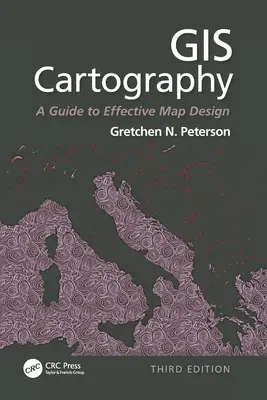 GIS Cartography: Útmutató a hatékony térképtervezéshez, harmadik kiadás - GIS Cartography: A Guide to Effective Map Design, Third Edition