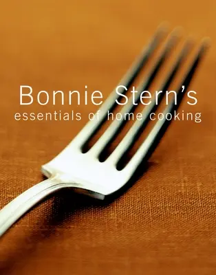 Bonnie Stern: Az otthoni főzés alapjai - Bonnie Stern's Essentials of Home Cooking