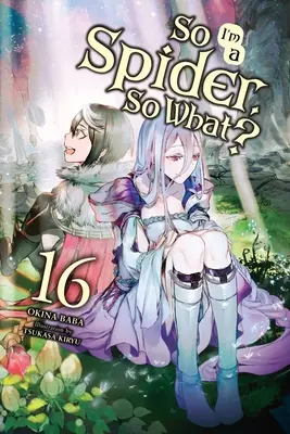 Szóval pók vagyok, és akkor mi van?, 16. kötet (Light Novel) - So I'm a Spider, So What?, Vol. 16 (Light Novel)