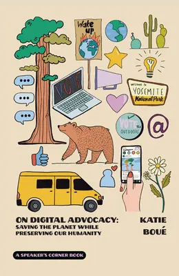 A digitális érdekérvényesítésről: A bolygó megmentése, miközben megőrizzük emberi mivoltunkat 1. kötet - On Digital Advocacy: Saving the Planet While Preserving Our Humanity Volume 1