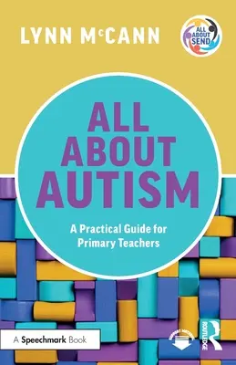 Minden az autizmusról: Gyakorlati útmutató általános iskolai tanároknak - All About Autism: A Practical Guide for Primary Teachers