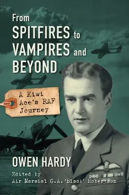 A köpködőktől a vámpírokig és azon túl: A Kiwi Ace's RAF Journey (Egy kiwi ász RAF útja) - From Spitfires to Vampires and Beyond: A Kiwi Ace's RAF Journey