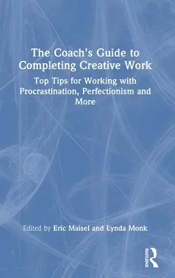 A coach útmutatója a kreatív munka befejezéséhez: Top tippek a halogatás, a perfekcionizmus és más problémák kezeléséhez - The Coach's Guide to Completing Creative Work: Top Tips for Working with Procrastination, Perfectionism and More