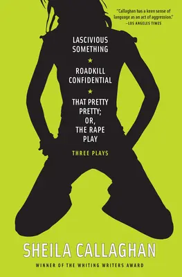 Lascivious Something/Roadkill Confidential/That Pretty Pretty; Or, the Rape Play: Three Plays (Három színdarab) - Lascivious Something/Roadkill Confidential/That Pretty Pretty; Or, the Rape Play: Three Plays