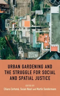 A városi kertészet és a társadalmi és területi igazságosságért folytatott küzdelem - Urban gardening and the struggle for social and spatial justice