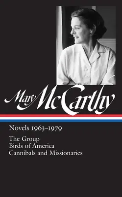 Mary McCarthy: Loa #291): Regények 1963-1979: A csoport / Amerika madarai / Kannibálok és misszionáriusok - Mary McCarthy: Novels 1963-1979 (Loa #291): The Group / Birds of America / Cannibals and Missionaries