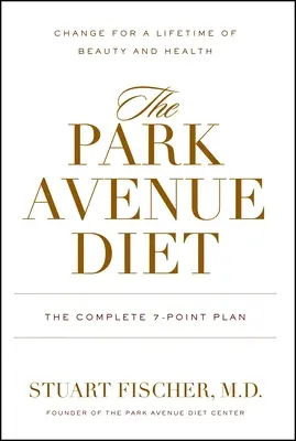 A Park Avenue-i diéta: A teljes 7 pontos terv egy életen át tartó szépségért és egészségért - The Park Avenue Diet: The Complete 7 - Point Plan for a Lifetime of Beauty and Health