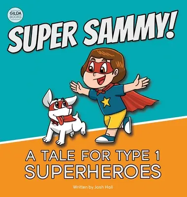 Super Sammy! (Mese az 1-es típusú szuperhősöknek): Type 1 Diabetes Book for Kids - Super Sammy! (A Tale For Type 1 Superheroes): Type 1 Diabetes Book For Kids