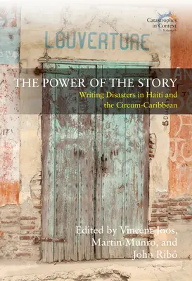 A történet ereje: Katasztrófák megírása Haitin és a Karib-térségben - The Power of the Story: Writing Disasters in Haiti and the Circum-Caribbean