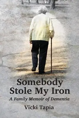 Valaki ellopta a vasalómat: Egy családi emlékirat a demntiáról - Somebody Stole My Iron: A Family Memoir of Demntia