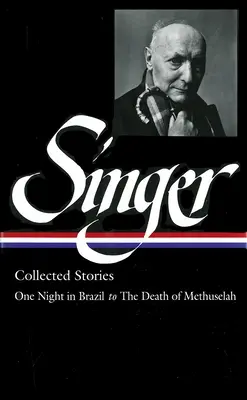 Isaac Bashevis Singer: (LOA #151) : One Night in Brazil to The Death of Methuselah (Egy éjszaka Brazíliában): Collected Stories Vol. 3 - (LOA #151) : One Night in Brazil to The Death of Methuselah - Isaac Bashevis Singer: Collected Stories Vol. 3 - (LOA #151) : One Night in Brazil to The Death of Methuselah