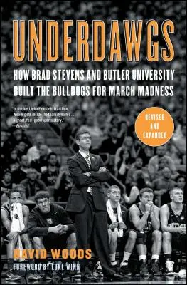 Underdawgs: Hogyan építette fel Brad Stevens és a Butler Egyetem a Bulldogs-t a March Madnessre? - Underdawgs: How Brad Stevens and Butler University Built the Bulldogs for March Madness