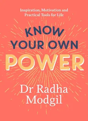 Ismerd meg a saját erődet: Inspiráció, motiváció és gyakorlati eszközök az élethez - Know Your Own Power: Inspiration, Motivation and Practical Tools for Life