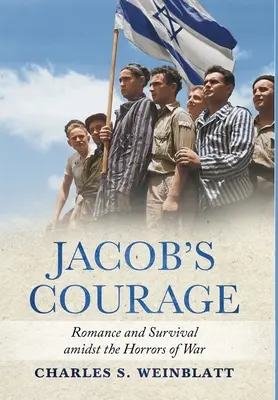 Jákob bátorsága: Romantika és túlélés a háború borzalmai közepette - Jacob's Courage: Romance and Survival amidst the Horrors of War