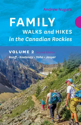 Családi séták és túrák a Kanadai Sziklás-hegységben - 2. kiadás, 2. kötet: Banff - Kootenay - Yoho - Jasper - Family Walks & Hikes Canadian Rockies - 2nd Edition, Volume 2: Banff - Kootenay - Yoho - Jasper