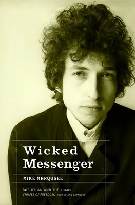 Wicked Messenger - Bob Dylan és az 1960-as évek szabadságharangjai - Wicked Messenger - Bob Dylan and the 1960s Chimes of Freedom