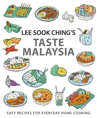 Lee Sook Ching íze Malajziában: Könnyű receptek a mindennapi otthoni főzéshez - Lee Sook Ching's Taste Malaysia: Easy Recipes for Everyday Home Cooking