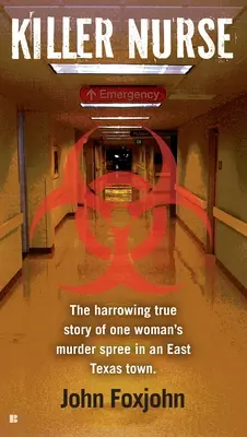 Gyilkos nővér: The Harrowing True Story of One Woman's Murder Spree in an East Texas Town (Egy nő gyilkosságsorozatának megrázó igaz története egy kelet-texasi városban) - Killer Nurse: The Harrowing True Story of One Woman's Murder Spree in an East Texas Town