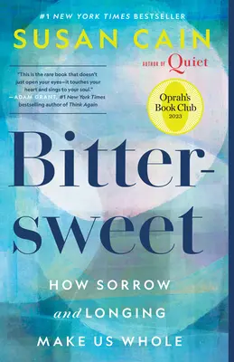 Keserédes (Oprah's Book Club): Hogyan tesz minket a bánat és a vágyakozás egésszé? - Bittersweet (Oprah's Book Club): How Sorrow and Longing Make Us Whole