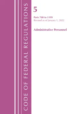 Code of Federal Regulations, Title 05 Administrative Personnel 700-1199, 2022. január 1-jei felülvizsgálattal (Office of the Federal Register (U S )) - Code of Federal Regulations, Title 05 Administrative Personnel 700-1199, Revised as of January 1, 2022 (Office of the Federal Register (U S ))