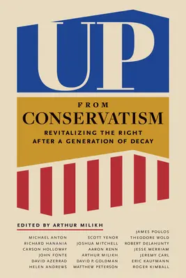 Fel a konzervativizmusból: A jobboldal újjáélesztése egy nemzedéknyi hanyatlás után - Up from Conservatism: Revitalizing the Right After a Generation of Decay