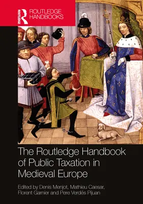 The Routledge Handbook of Public Taxation in Medieval Europe (A középkori Európa közadóztatásának Routledge-kézikönyve) - The Routledge Handbook of Public Taxation in Medieval Europe