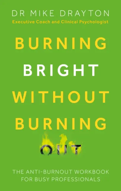 Burning Bright Without Burning Out - A kiégés elleni munkafüzet elfoglalt szakemberek számára - Burning Bright Without Burning Out - The anti-burnout workbook for busy professionals