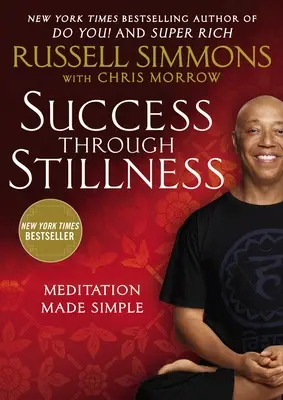 Siker a csendességen keresztül: Meditáció egyszerűen - Success Through Stillness: Meditation Made Simple