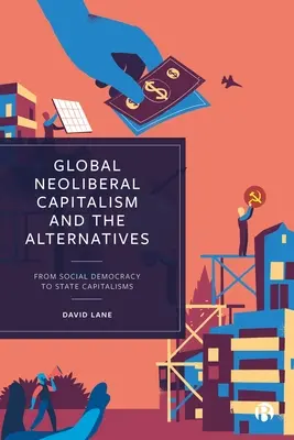 A globális neoliberális kapitalizmus és az alternatívák: A szociáldemokráciától az államkapitalizmusokig - Global Neoliberal Capitalism and the Alternatives: From Social Democracy to State Capitalisms