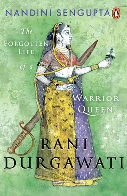 Rani Durgawati: Egy harcos királynő elfeledett élete - Rani Durgawati: The Forgotten Life of a Warrior Queen