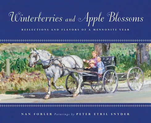 Winterberries & Apple Blossoms: Egy mennonita év reflexiói és ízei - Winterberries & Apple Blossoms: Reflections and Flavors of a Mennonite Year