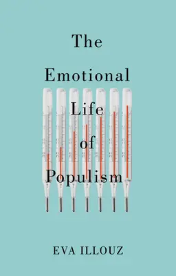 A populizmus érzelmi élete: Hogyan ássa alá a félelem, az undor, a neheztelés és a szeretet a demokráciát? - The Emotional Life of Populism: How Fear, Disgust, Resentment, and Love Undermine Democracy