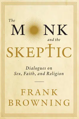 A szerzetes és a szkeptikus: Párbeszédek a szexről, a hitről és a vallásról - The Monk and the Skeptic: Dialogues on Sex, Faith, and Religion