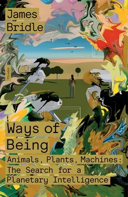 A létezés útjai: Állatok, növények, gépek: A bolygó intelligenciájának keresése - Ways of Being: Animals, Plants, Machines: The Search for a Planetary Intelligence